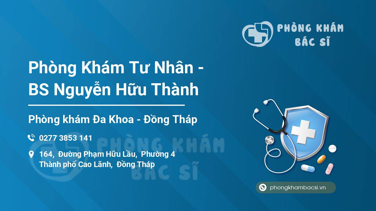 Phòng Khám Tư Nhân - BS Nguyễn Hữu Thành Phòng khám với dịch vụ điều trị da liễu Cao Lãnh hiệu quả