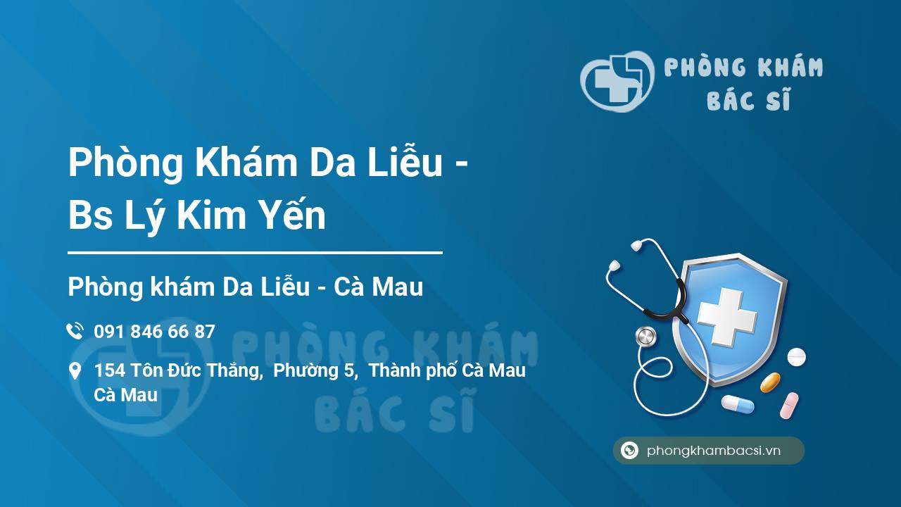 Phòng khám da liễu BS Lý Kim Yến Phòng khám da liễu Cà Mau - BS Lý Kim Yến