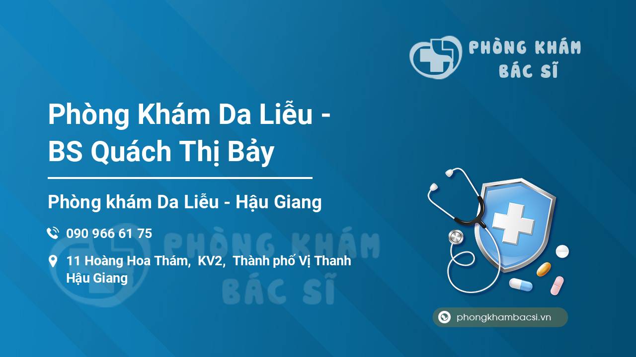 Phòng Khám Da Liễu - BS Quách Thị Bảy, Hậu Giang phòng khám da liễu Hậu Giang - BS Quách Thị Bảy, Hậu Giang